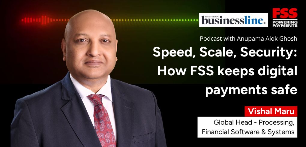 Listen. Speed, scale, security: How FSS keeps digital payments safe | Vishal Maru | Anupama Alok Ghosh